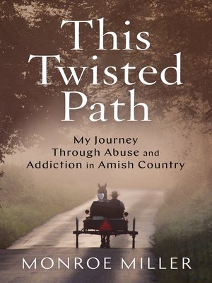 cover image of This Twisted Path: My Journey through Abuse and Addiction in Amish Country
